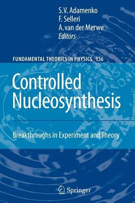 Controlled Nucleosynthesis: Breakthroughs in Experiment and Theory by Adamenko, Stanislav