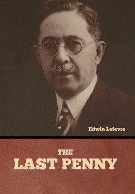 The Last Penny by Lefevre, Edwin