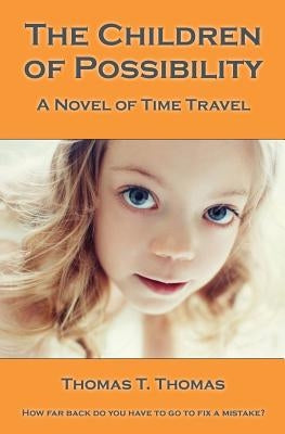 The Children of Possibility: A Novel of Time Travel by Thomas, Thomas T.
