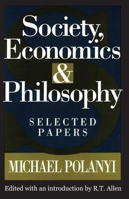 Society, Economics, and Philosophy: Selected Papers by Polanyi, Michael