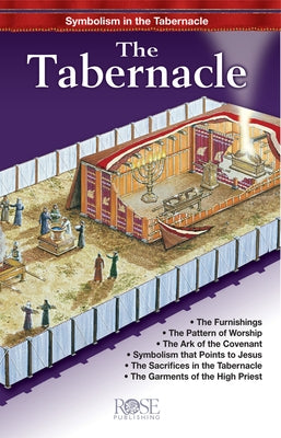 The Tabernacle: Symbolism in the Tabernacle by Rose Publishing