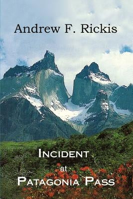 Incident at Patagonia Pass by Rickis, Andrew F.