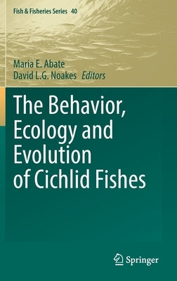 The Behavior, Ecology and Evolution of Cichlid Fishes by Abate, Maria E.