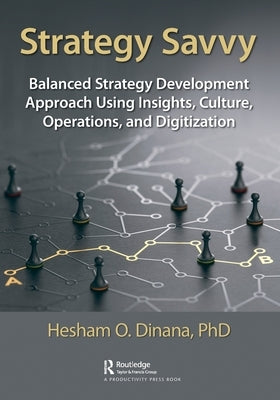 Strategy Savvy: Balanced Strategy Development Approach Using Insights, Culture, Operations, and Digitization by Dinana, Hesham O.