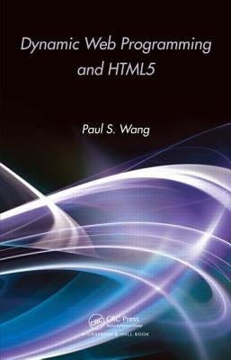 Dynamic Web Programming and HTML5 by Wang, Paul S.