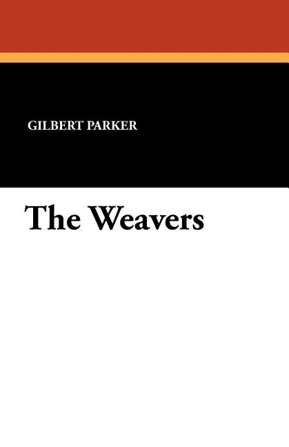 The Weavers by Parker, Gilbert