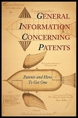 General Information Concerning Patents [Patents and How to Get One: A Practical Handbook] by Patent and Trademark Office