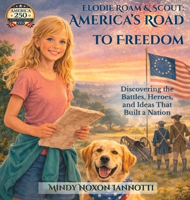 Elodie Roam & Scout: America's Road to Freedom by Iannotti, Mindy Noxon