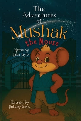 The Adventures of Mushak the Mouse: The Origin Story by Taylor, Helen