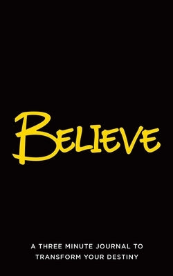 Believe: A Three Minute Journal to Transform Your Destiny by Mullen, Brandy