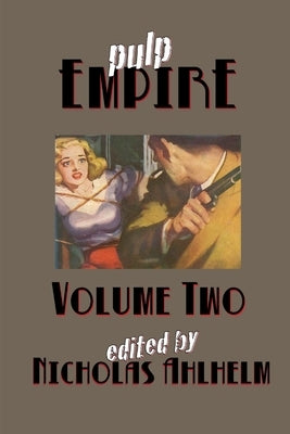 Pulp Empire Volume Two by Ahlhelm, Nicholas