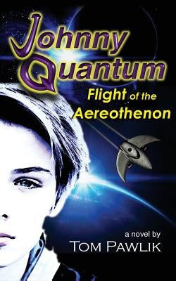 Johnny Quantum: Flight of the Aereothenon by Pawlik, Tom