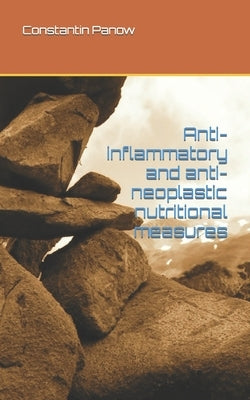 Anti-inflammatory and anti-neoplastic nutritional measures by Panow, Constantin