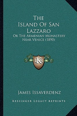 The Island Of San Lazzaro: Or The Armenian Monastery Near Venice (1890) by Issaverdenz, James