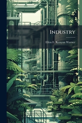 Industry by Kenyon-Warner, Ellen E.