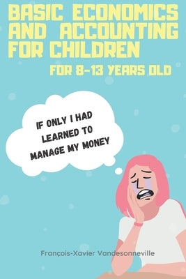 Basic Economics and Accounting for Children for 9-13 Years Old: What if teaching your child to save his pocket money was easier than you thought? by Vandesonneville, François-Xavier
