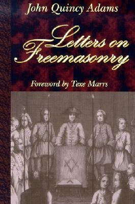 Letters on Freemasonry by Adams, John Quincy, Former Ow