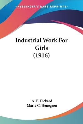 Industrial Work For Girls (1916) by Pickard, A. E.