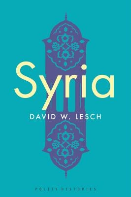 Syria: A Modern History by Lesch, David W.