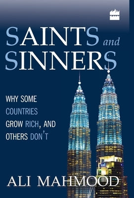 Saints And Sinners: Why Some Countries Grow Rich, And Others Don't by Mahmood, Ali