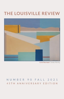 The Louisville Review v 90 Fall 2021 by Naslund, Sena Jeter