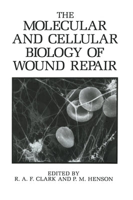The Molecular and Cellular Biology of Wound Repair by Clark, R. a. F.