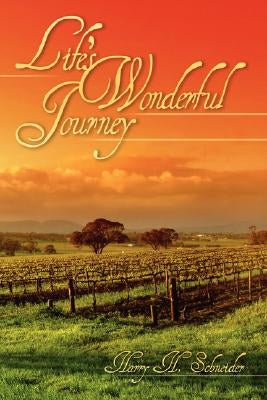 Life's Wonderful Journey by Schneider, Harry H.