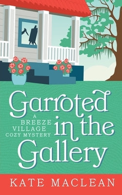 Garroted in the Gallery by MacLean, Kate