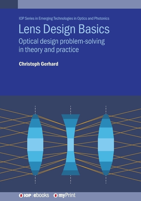 Lens Design Basics: Optical design problem-solving in theory and practice by Gerhard, Christoph