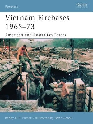 Vietnam Firebases 1965-73: American and Australian Forces by Foster, Randy E. M.