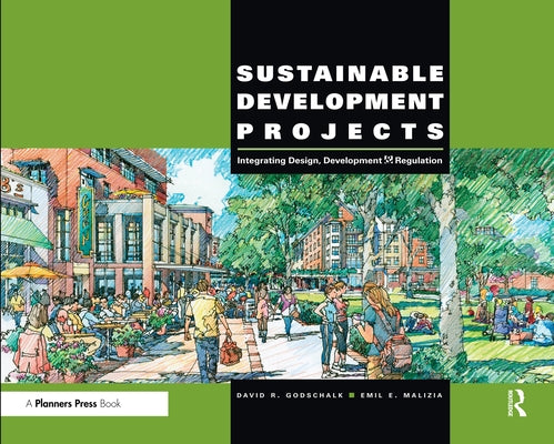 Sustainable Development Projects: Integrated Design, Development, and Regulation by Godschalk, David R.