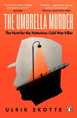The Umbrella Murder: The Hunt for the Notorious Cold War Killer by Skotte, Ulrik