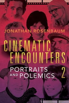 Cinematic Encounters 2: Portraits and Polemics by Rosenbaum, Jonathan