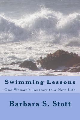 Swimming Lessons: One Woman's Journey to a New Life by Stott, Barbara S.