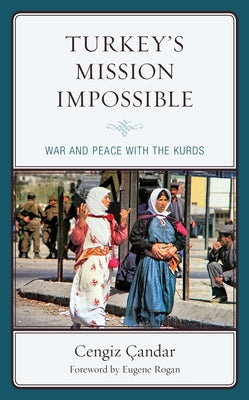 Turkey's Mission Impossible: War and Peace with the Kurds by Çandar, Cengiz