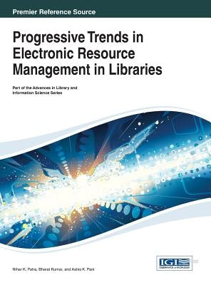 Progressive Trends in Electronic Resource Management in Libraries by Patra, Nihar K.