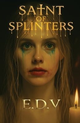 Saint of Splinters: A Borderline Gospel by E. D. V., Evolving Digital Voice