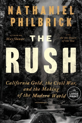 The Rush: California Gold, the Civil War, and the Making of the Modern World by Philbrick, Nathaniel