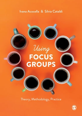 Using Focus Groups: Theory, Methodology, Practice by Acocella, Ivana