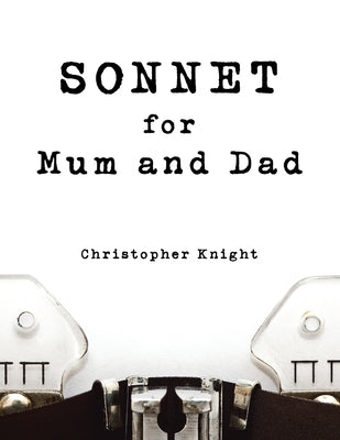 Sonnet for Mum and Dad by Knight, Christopher