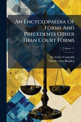 An Encyclopaedia Of Forms And Precedents Other Than Court Forms; Volume 11 by Underhill, Arthur