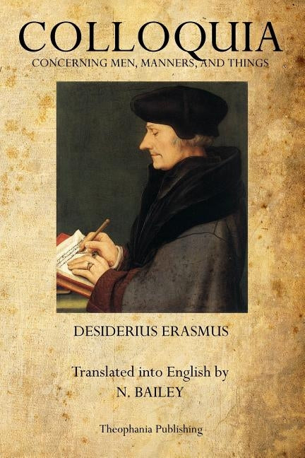 Colloquia: Concerning Men, Manners, and Things by Erasmus, Desiderius