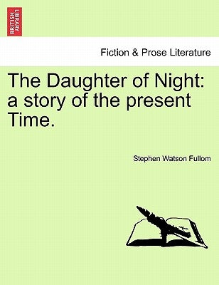 The Daughter of Night: a story of the present Time. by Fullom, Stephen Watson