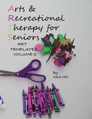 Arts and Recreational Therapy Vol 2: 77 Templates To Print by Hill, Carol