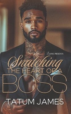 Snatching the Heart of a Boss by James, Tatum