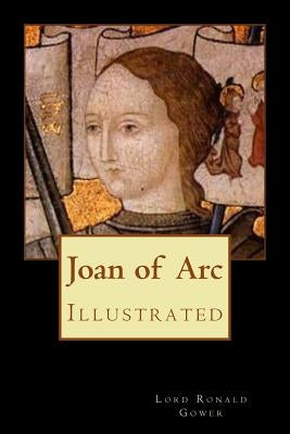 Joan of Arc: Illustrated by Gower, Lord Ronald