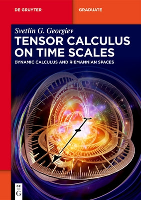Tensor Calculus on Time Scales: Dynamic Calculus and Riemannian Spaces by Georgiev, Svetlin G.
