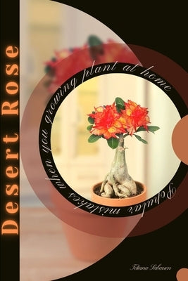 Desert Rose: Popular mistakes when you growing PLANT at home by Sabanen, Tetiana