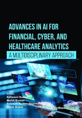 Advances in AI for Financial, Cyber, and Healthcare Analytics: A Multidisciplinary Approach by Kumar, Mohit