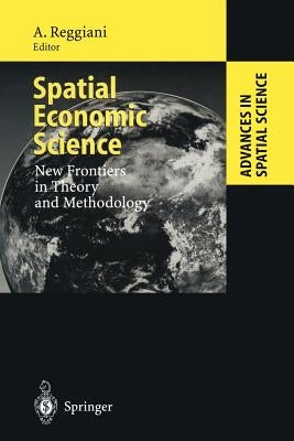 Spatial Economic Science: New Frontiers in Theory and Methodology by Reggiani, Aura